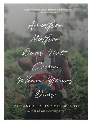 cover image of Another Mother Does Not Come When Yours Dies